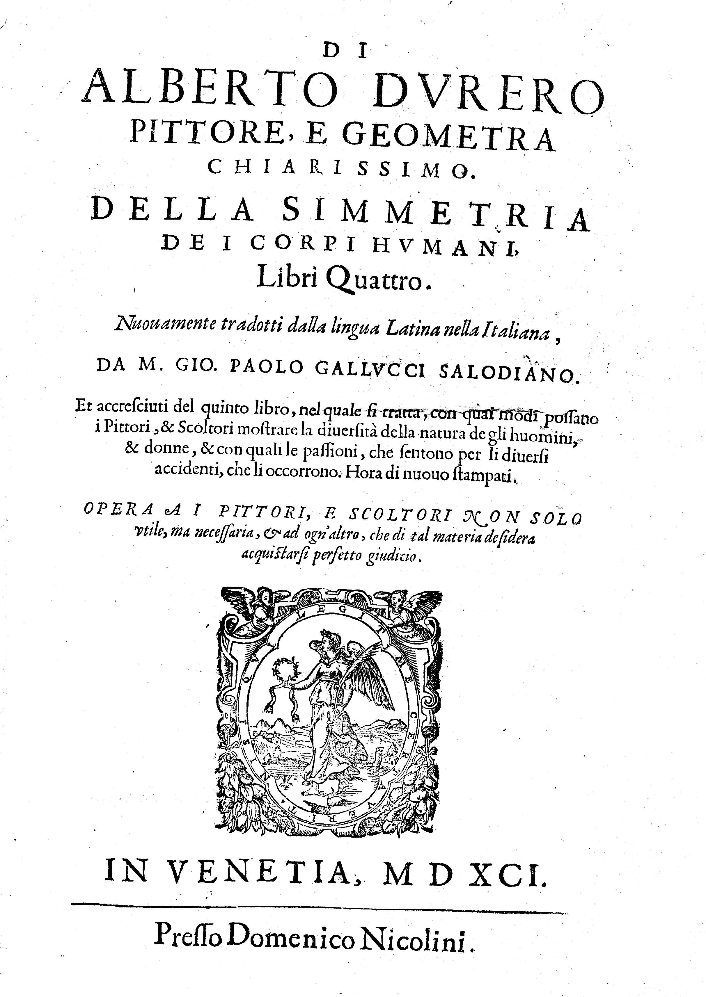 Di Alberto Durero ... Della simetria de i corpi humani libri quattro / nuouamente tradotti dalla lingua latina nella italiana da M. Gio. Paolo Galucci ... ; et accresciuti del quinto libro ...; hora di nuouo stampati.